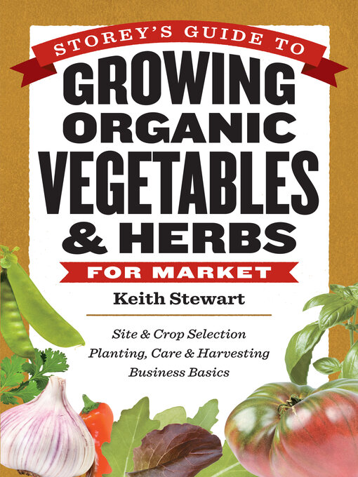 Title details for Storey's Guide to Growing Organic Vegetables & Herbs for Market by Keith Stewart - Wait list